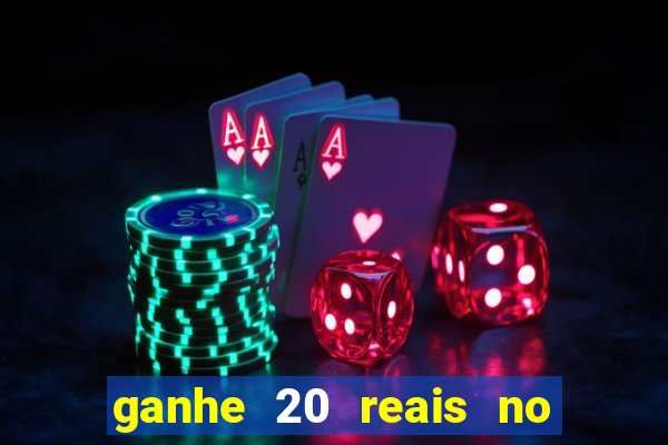 ganhe 20 reais no cadastro bet